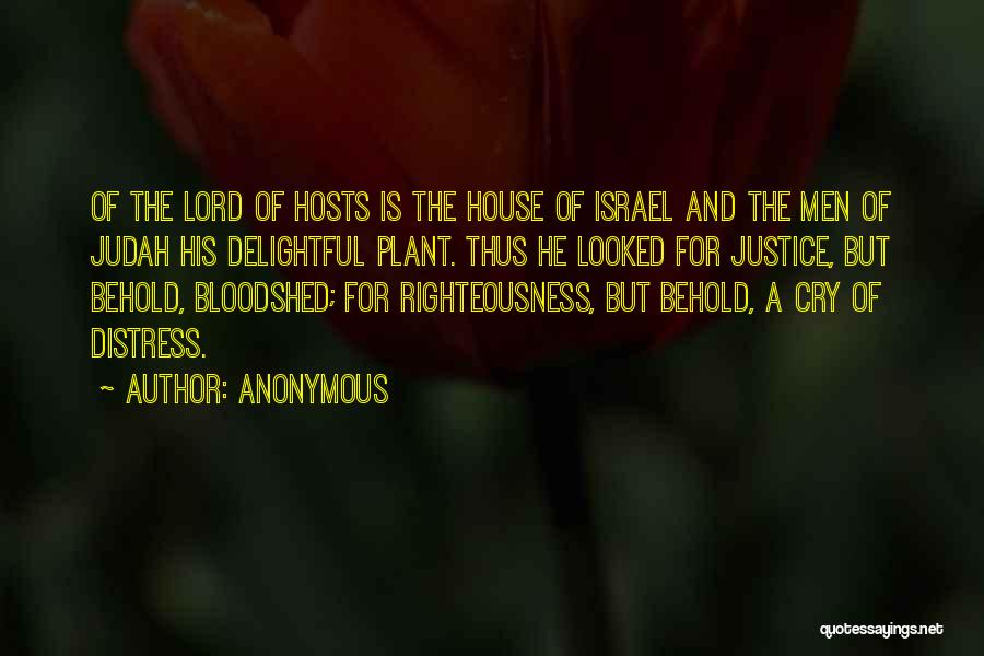 Anonymous Quotes: Of The Lord Of Hosts Is The House Of Israel And The Men Of Judah His Delightful Plant. Thus He
