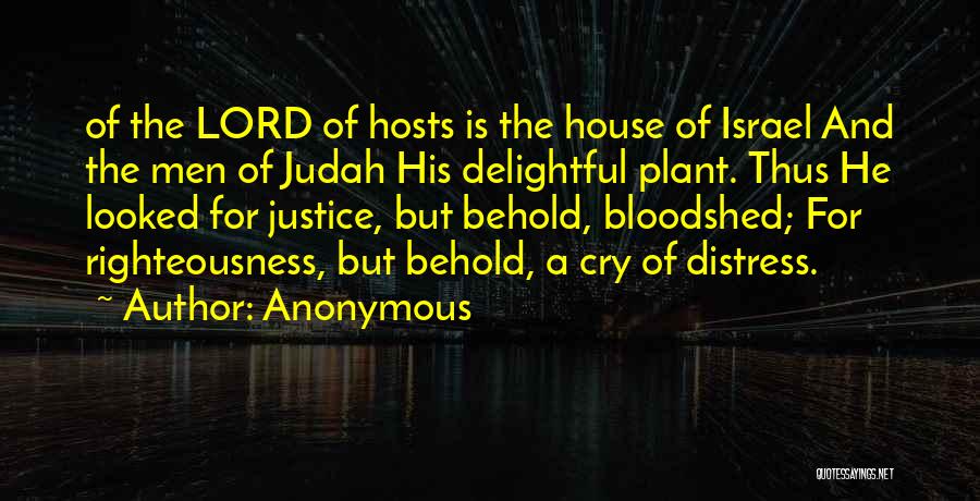 Anonymous Quotes: Of The Lord Of Hosts Is The House Of Israel And The Men Of Judah His Delightful Plant. Thus He