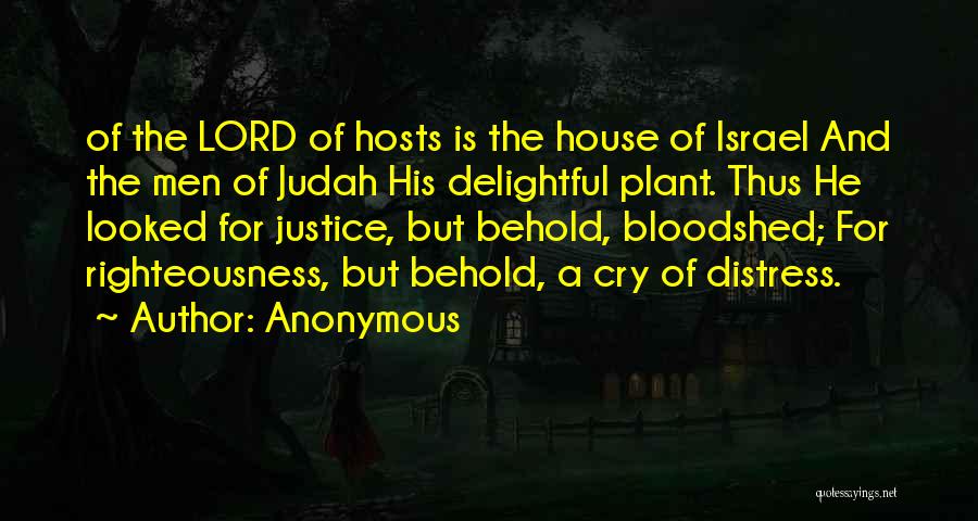 Anonymous Quotes: Of The Lord Of Hosts Is The House Of Israel And The Men Of Judah His Delightful Plant. Thus He