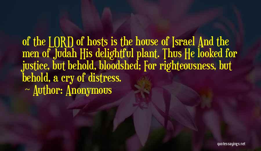 Anonymous Quotes: Of The Lord Of Hosts Is The House Of Israel And The Men Of Judah His Delightful Plant. Thus He