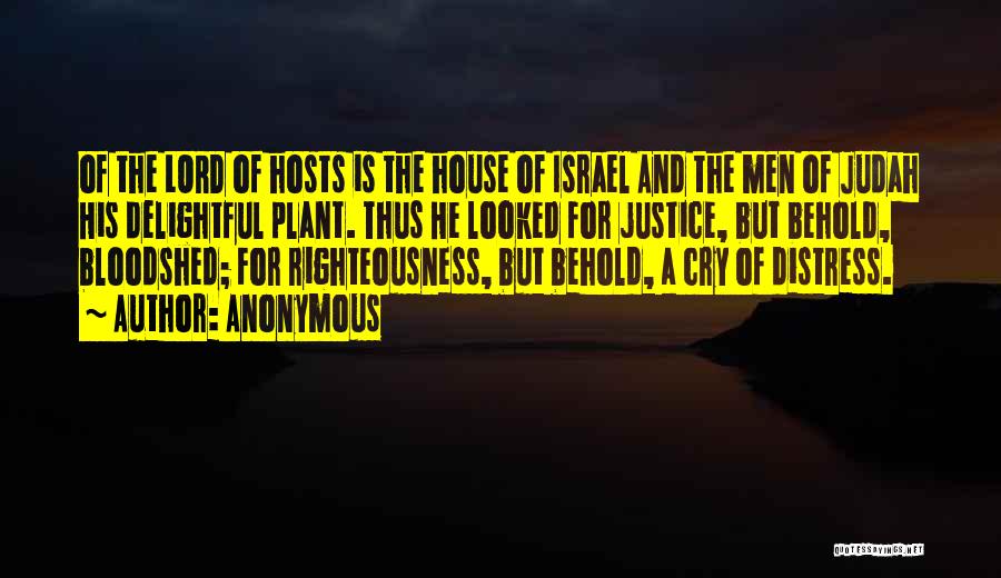 Anonymous Quotes: Of The Lord Of Hosts Is The House Of Israel And The Men Of Judah His Delightful Plant. Thus He