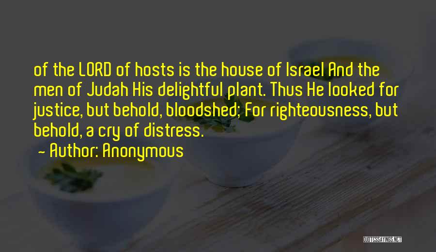 Anonymous Quotes: Of The Lord Of Hosts Is The House Of Israel And The Men Of Judah His Delightful Plant. Thus He