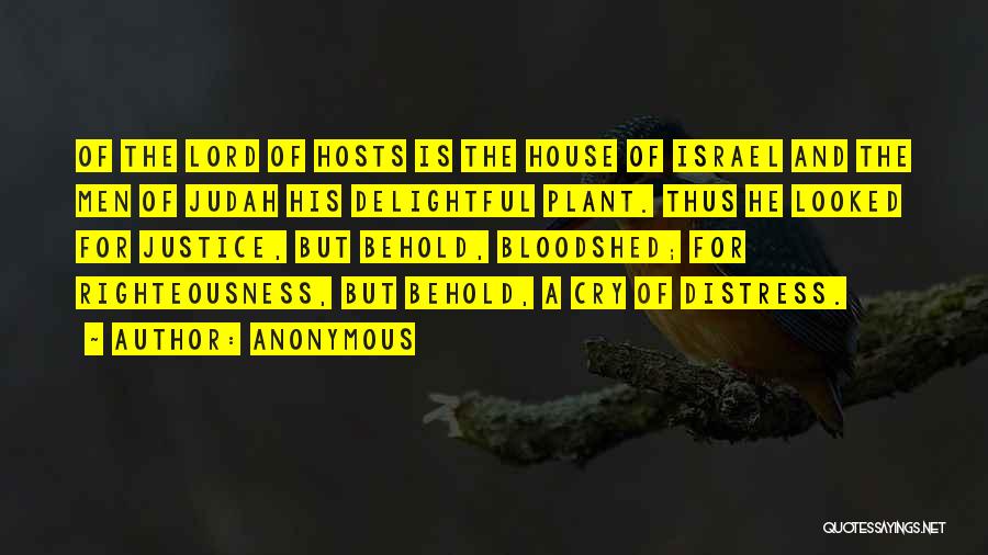 Anonymous Quotes: Of The Lord Of Hosts Is The House Of Israel And The Men Of Judah His Delightful Plant. Thus He