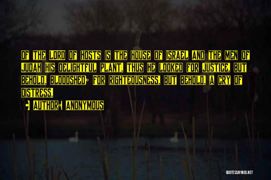 Anonymous Quotes: Of The Lord Of Hosts Is The House Of Israel And The Men Of Judah His Delightful Plant. Thus He