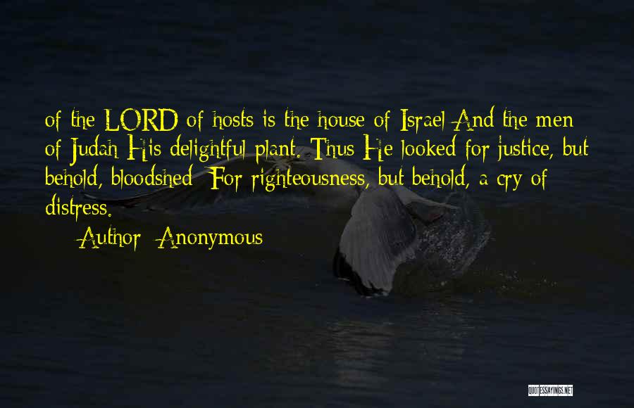 Anonymous Quotes: Of The Lord Of Hosts Is The House Of Israel And The Men Of Judah His Delightful Plant. Thus He