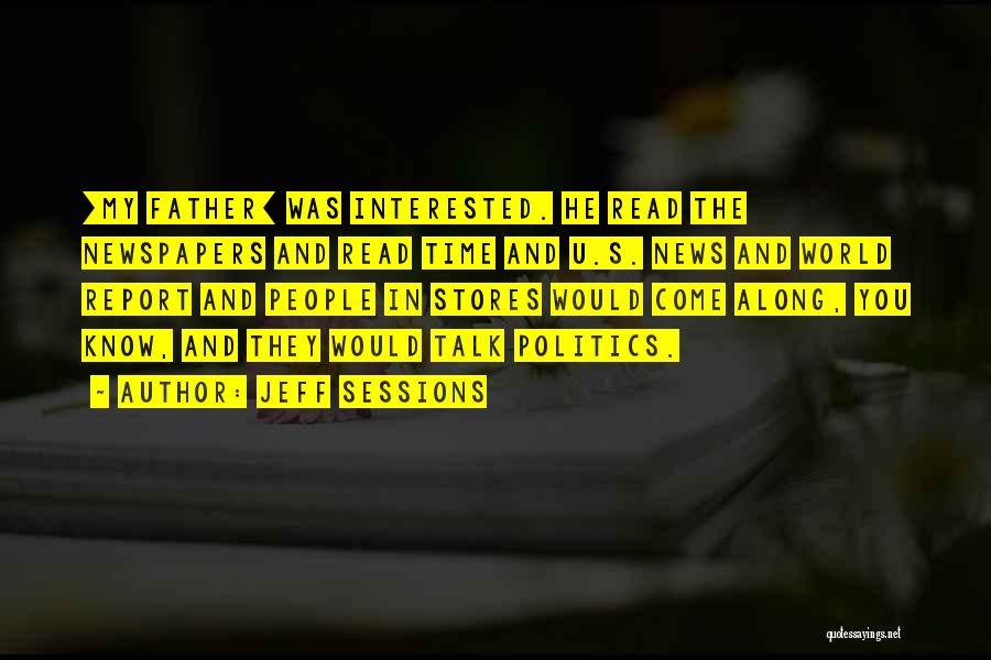 Jeff Sessions Quotes: [my Father] Was Interested. He Read The Newspapers And Read Time And U.s. News And World Report And People In