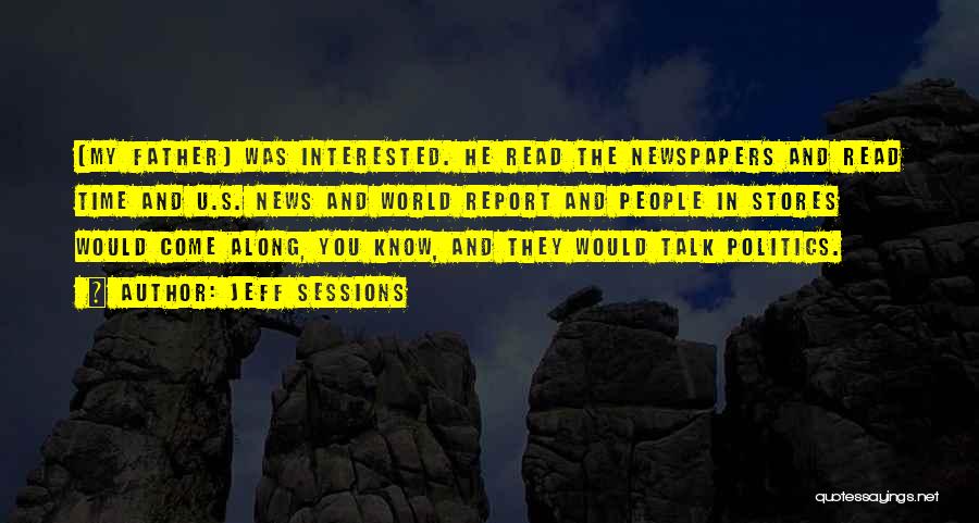 Jeff Sessions Quotes: [my Father] Was Interested. He Read The Newspapers And Read Time And U.s. News And World Report And People In