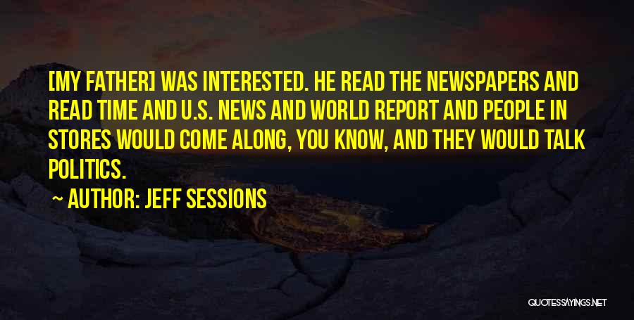 Jeff Sessions Quotes: [my Father] Was Interested. He Read The Newspapers And Read Time And U.s. News And World Report And People In