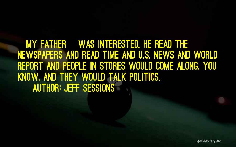 Jeff Sessions Quotes: [my Father] Was Interested. He Read The Newspapers And Read Time And U.s. News And World Report And People In