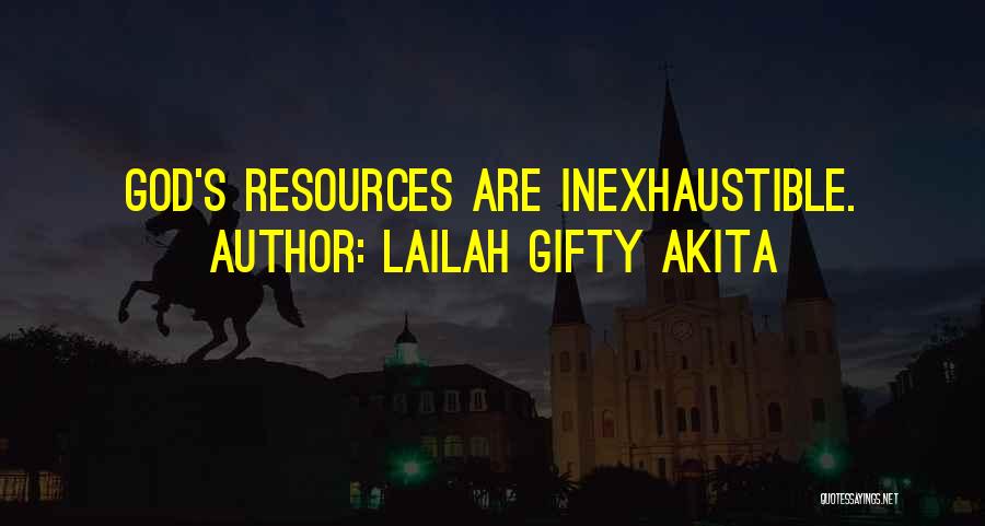 Lailah Gifty Akita Quotes: God's Resources Are Inexhaustible.