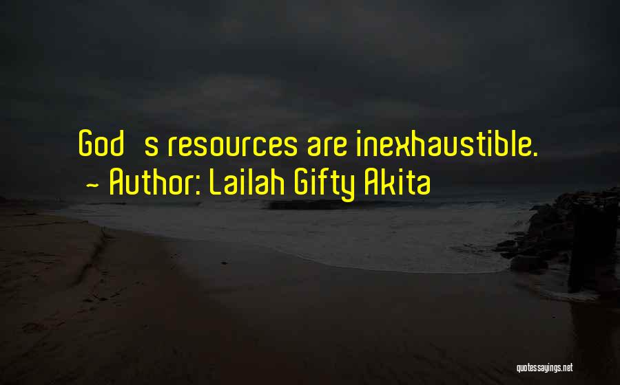 Lailah Gifty Akita Quotes: God's Resources Are Inexhaustible.