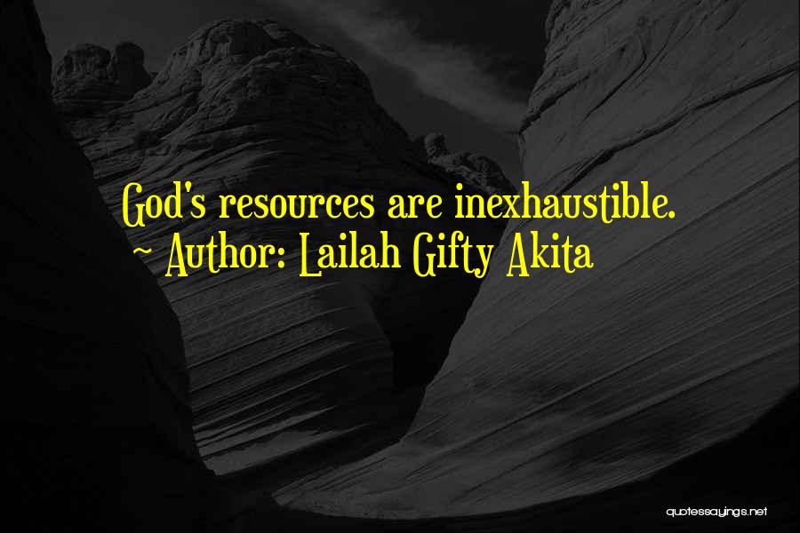 Lailah Gifty Akita Quotes: God's Resources Are Inexhaustible.