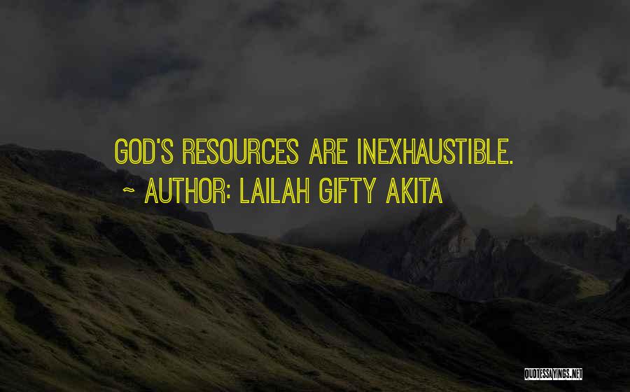 Lailah Gifty Akita Quotes: God's Resources Are Inexhaustible.