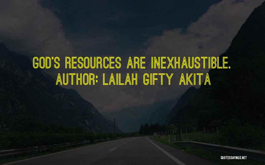 Lailah Gifty Akita Quotes: God's Resources Are Inexhaustible.