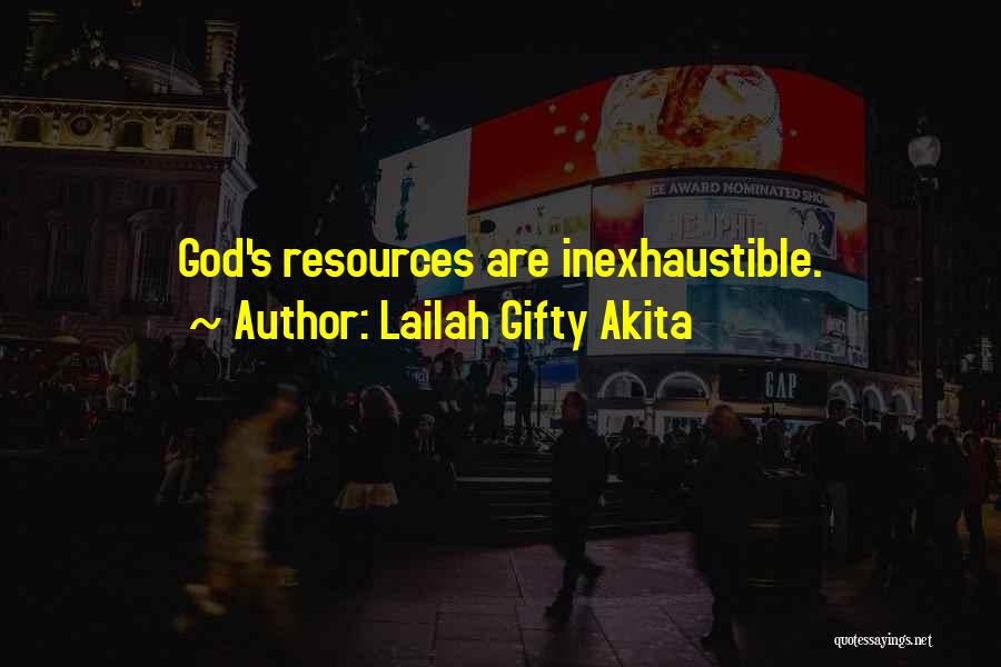 Lailah Gifty Akita Quotes: God's Resources Are Inexhaustible.