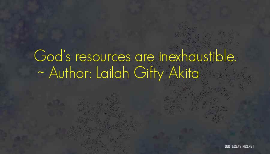 Lailah Gifty Akita Quotes: God's Resources Are Inexhaustible.