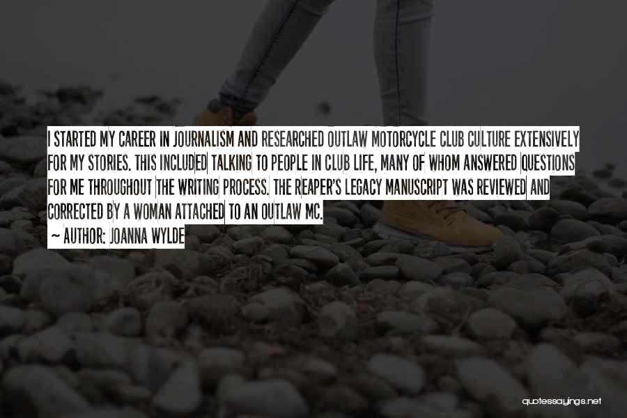 Joanna Wylde Quotes: I Started My Career In Journalism And Researched Outlaw Motorcycle Club Culture Extensively For My Stories. This Included Talking To