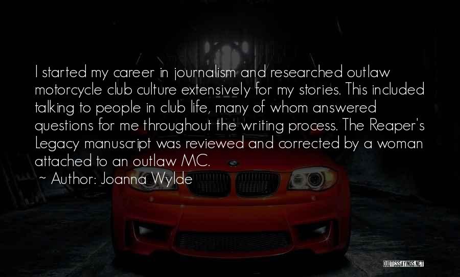 Joanna Wylde Quotes: I Started My Career In Journalism And Researched Outlaw Motorcycle Club Culture Extensively For My Stories. This Included Talking To