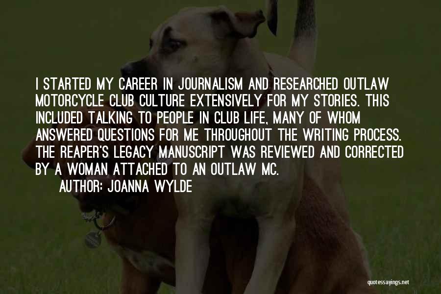 Joanna Wylde Quotes: I Started My Career In Journalism And Researched Outlaw Motorcycle Club Culture Extensively For My Stories. This Included Talking To