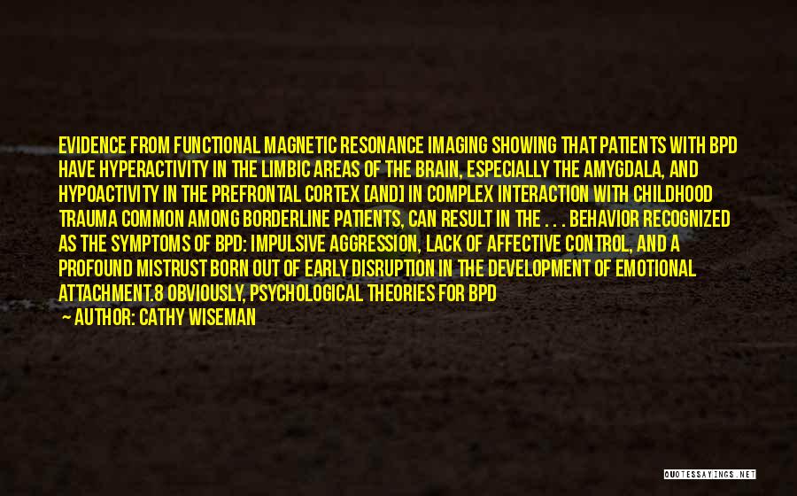 Cathy Wiseman Quotes: Evidence From Functional Magnetic Resonance Imaging Showing That Patients With Bpd Have Hyperactivity In The Limbic Areas Of The Brain,