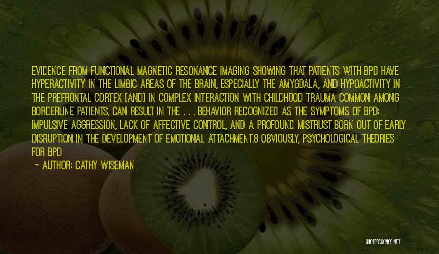 Cathy Wiseman Quotes: Evidence From Functional Magnetic Resonance Imaging Showing That Patients With Bpd Have Hyperactivity In The Limbic Areas Of The Brain,