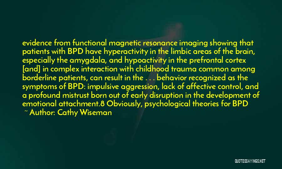 Cathy Wiseman Quotes: Evidence From Functional Magnetic Resonance Imaging Showing That Patients With Bpd Have Hyperactivity In The Limbic Areas Of The Brain,
