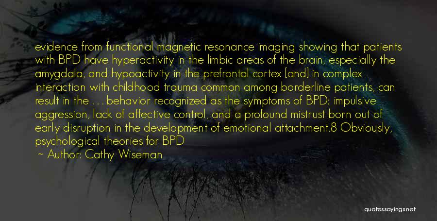 Cathy Wiseman Quotes: Evidence From Functional Magnetic Resonance Imaging Showing That Patients With Bpd Have Hyperactivity In The Limbic Areas Of The Brain,