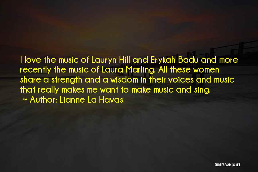 Lianne La Havas Quotes: I Love The Music Of Lauryn Hill And Erykah Badu And More Recently The Music Of Laura Marling. All These