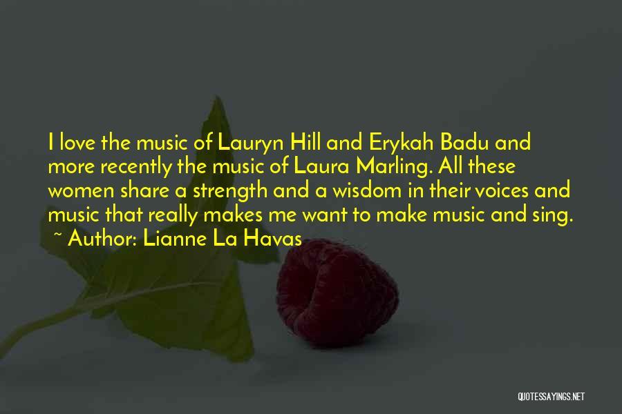 Lianne La Havas Quotes: I Love The Music Of Lauryn Hill And Erykah Badu And More Recently The Music Of Laura Marling. All These