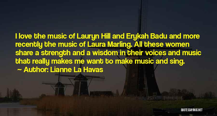 Lianne La Havas Quotes: I Love The Music Of Lauryn Hill And Erykah Badu And More Recently The Music Of Laura Marling. All These