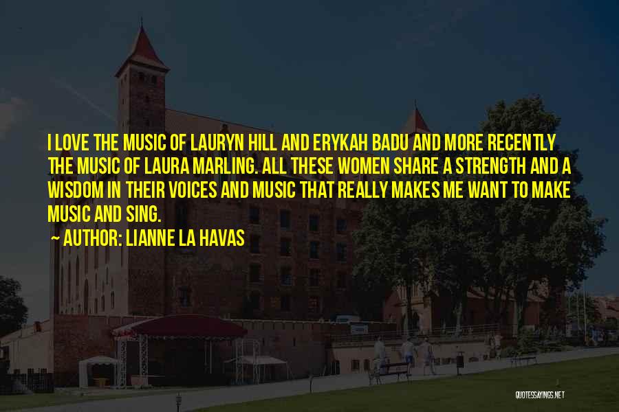 Lianne La Havas Quotes: I Love The Music Of Lauryn Hill And Erykah Badu And More Recently The Music Of Laura Marling. All These