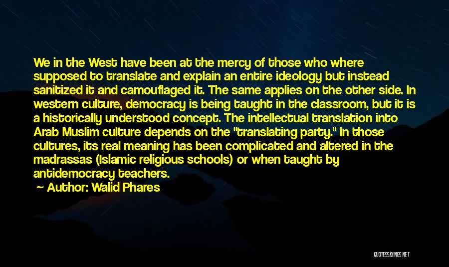 Walid Phares Quotes: We In The West Have Been At The Mercy Of Those Who Where Supposed To Translate And Explain An Entire