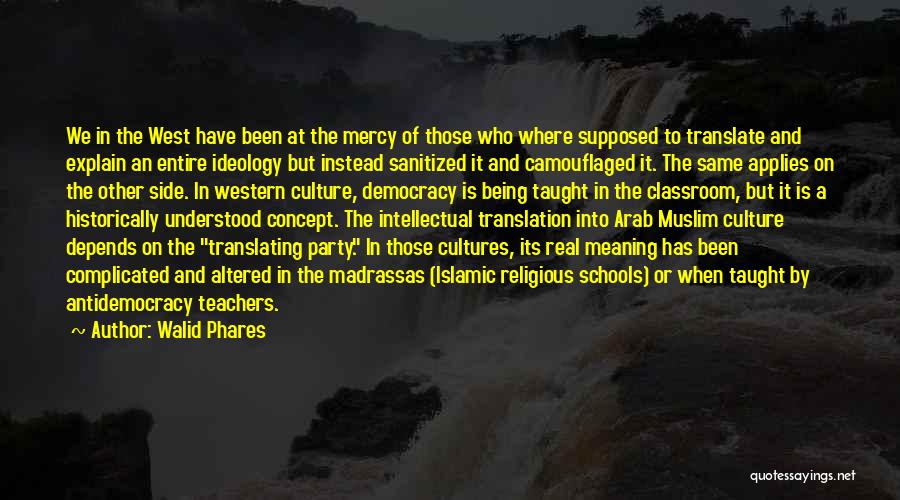 Walid Phares Quotes: We In The West Have Been At The Mercy Of Those Who Where Supposed To Translate And Explain An Entire