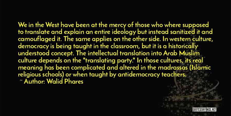 Walid Phares Quotes: We In The West Have Been At The Mercy Of Those Who Where Supposed To Translate And Explain An Entire