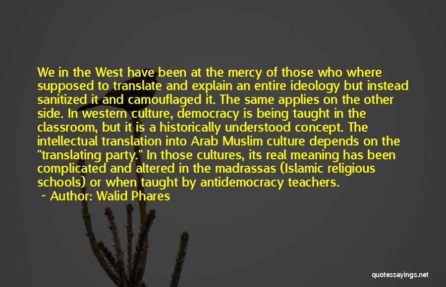 Walid Phares Quotes: We In The West Have Been At The Mercy Of Those Who Where Supposed To Translate And Explain An Entire