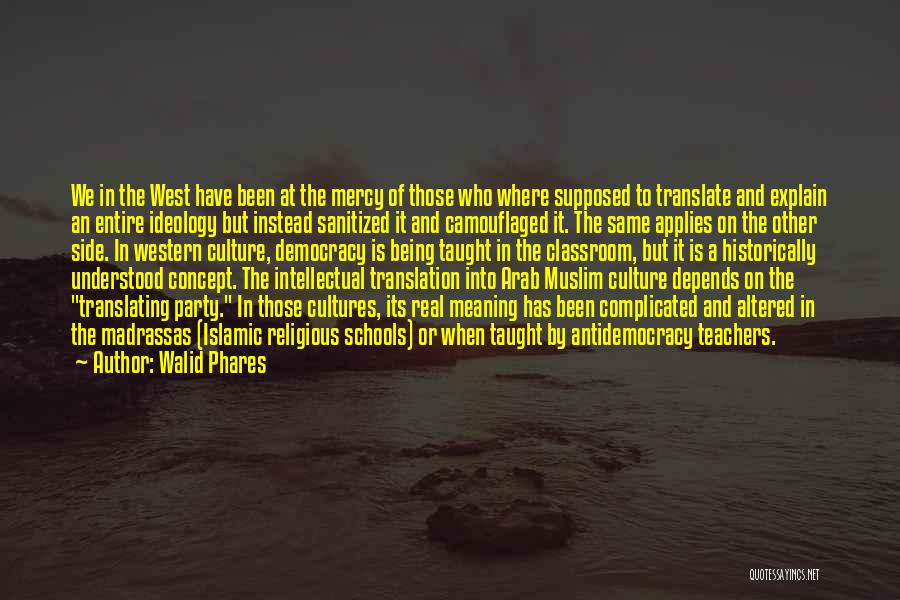 Walid Phares Quotes: We In The West Have Been At The Mercy Of Those Who Where Supposed To Translate And Explain An Entire