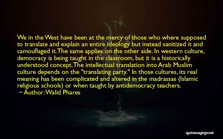 Walid Phares Quotes: We In The West Have Been At The Mercy Of Those Who Where Supposed To Translate And Explain An Entire