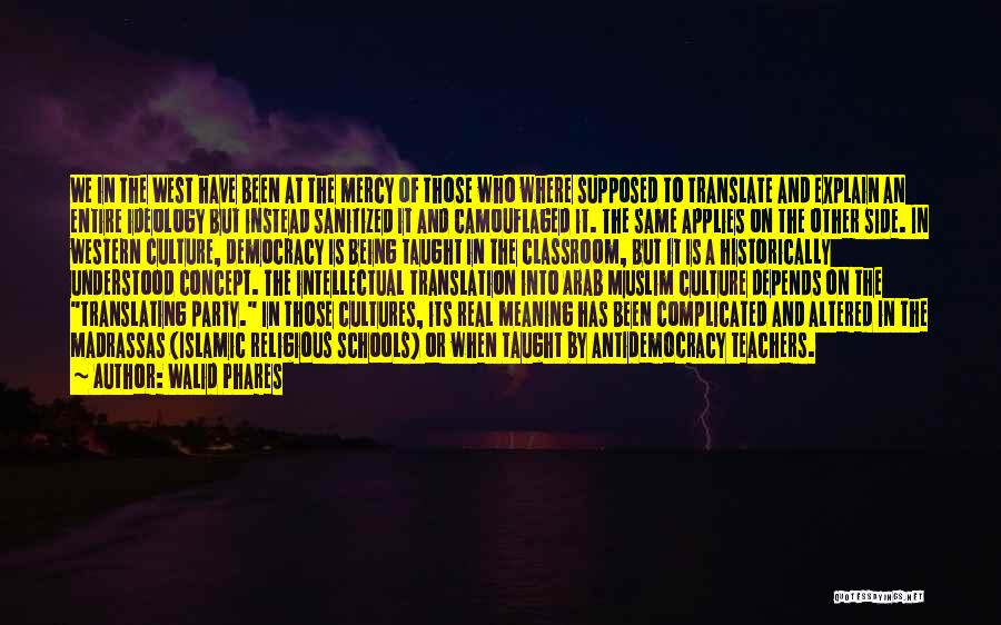 Walid Phares Quotes: We In The West Have Been At The Mercy Of Those Who Where Supposed To Translate And Explain An Entire