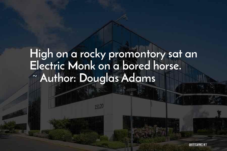 Douglas Adams Quotes: High On A Rocky Promontory Sat An Electric Monk On A Bored Horse.