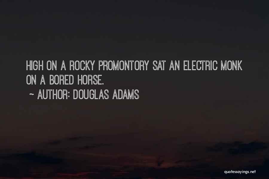 Douglas Adams Quotes: High On A Rocky Promontory Sat An Electric Monk On A Bored Horse.