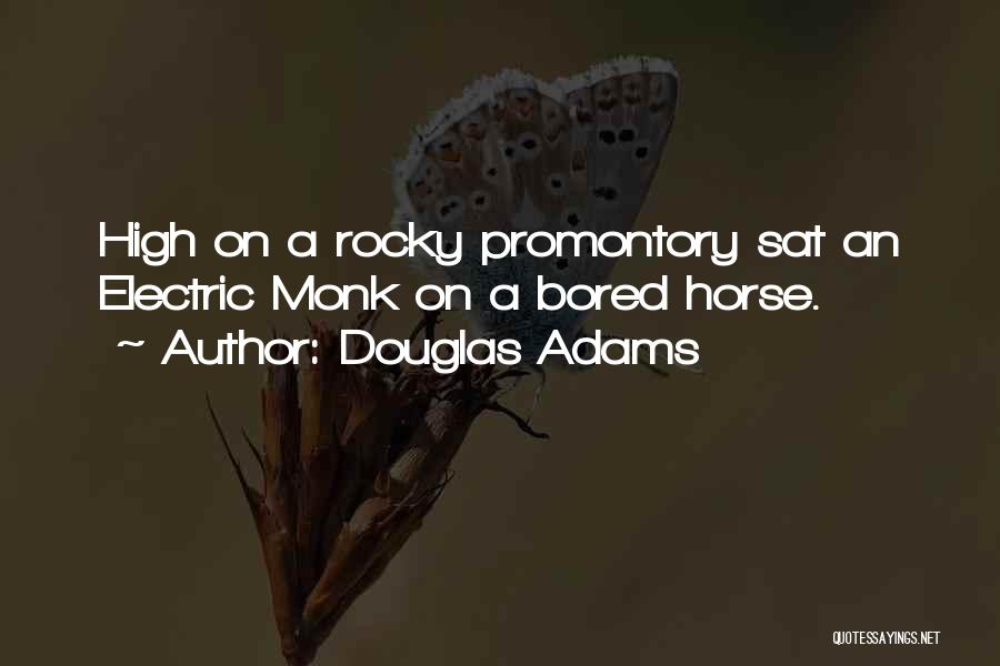 Douglas Adams Quotes: High On A Rocky Promontory Sat An Electric Monk On A Bored Horse.