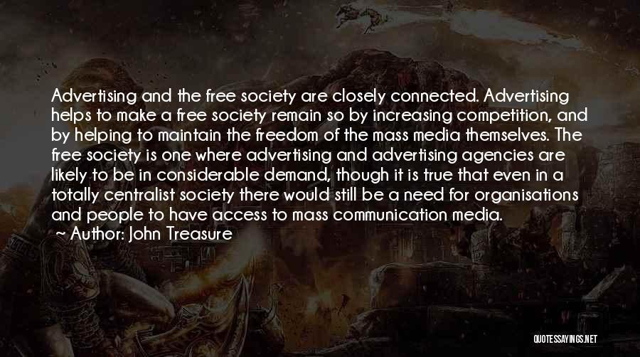 John Treasure Quotes: Advertising And The Free Society Are Closely Connected. Advertising Helps To Make A Free Society Remain So By Increasing Competition,