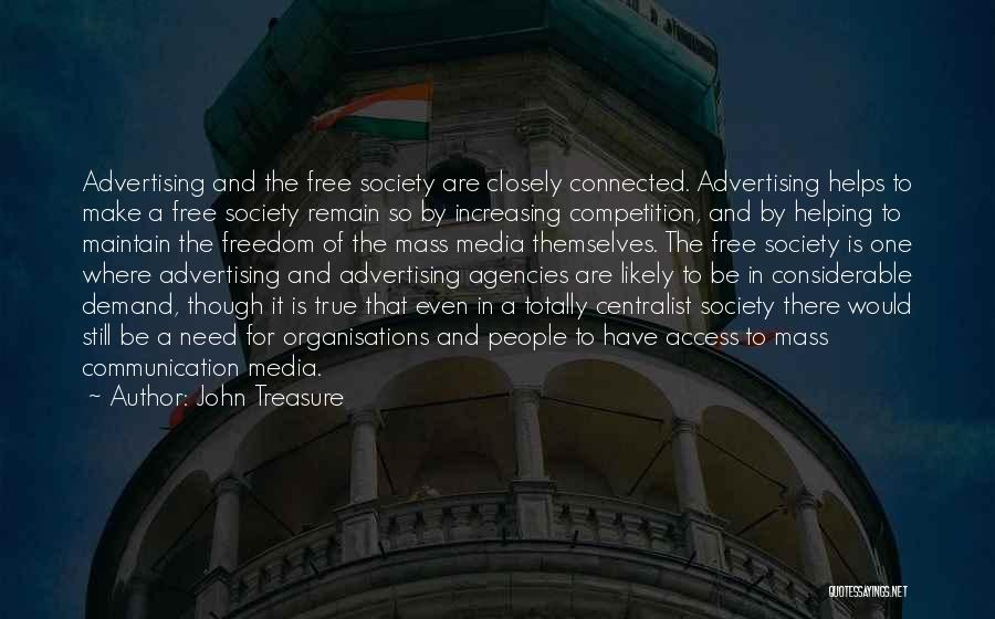 John Treasure Quotes: Advertising And The Free Society Are Closely Connected. Advertising Helps To Make A Free Society Remain So By Increasing Competition,