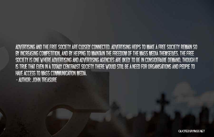 John Treasure Quotes: Advertising And The Free Society Are Closely Connected. Advertising Helps To Make A Free Society Remain So By Increasing Competition,