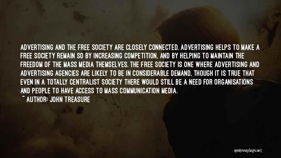 John Treasure Quotes: Advertising And The Free Society Are Closely Connected. Advertising Helps To Make A Free Society Remain So By Increasing Competition,