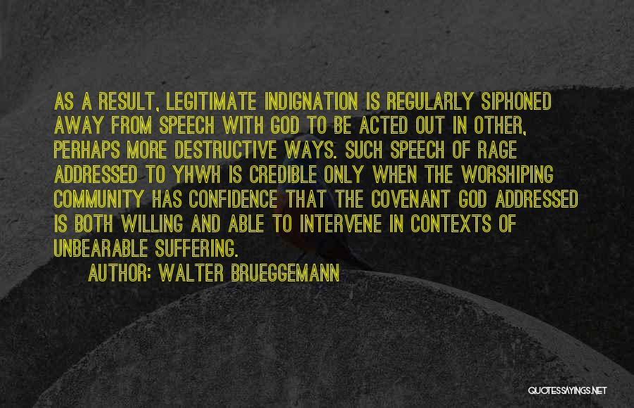 Walter Brueggemann Quotes: As A Result, Legitimate Indignation Is Regularly Siphoned Away From Speech With God To Be Acted Out In Other, Perhaps