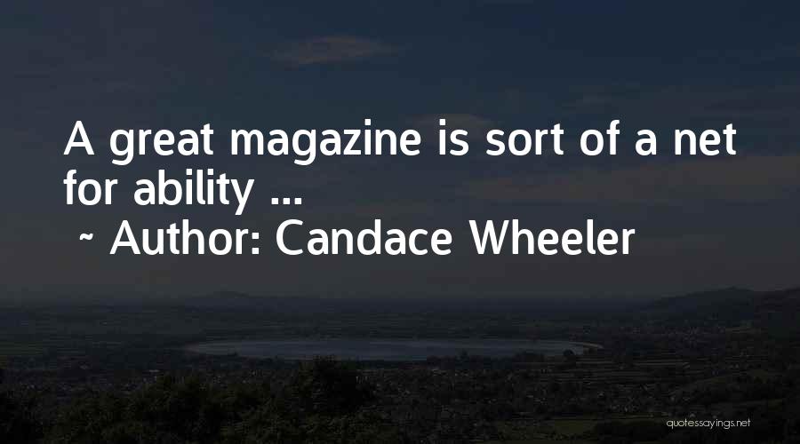 Candace Wheeler Quotes: A Great Magazine Is Sort Of A Net For Ability ...