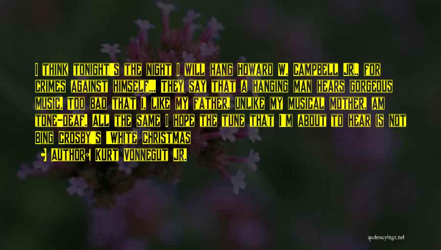 Kurt Vonnegut Jr. Quotes: I Think Tonight's The Night I Will Hang Howard W. Campbell Jr., For Crimes Against Himself... They Say That A