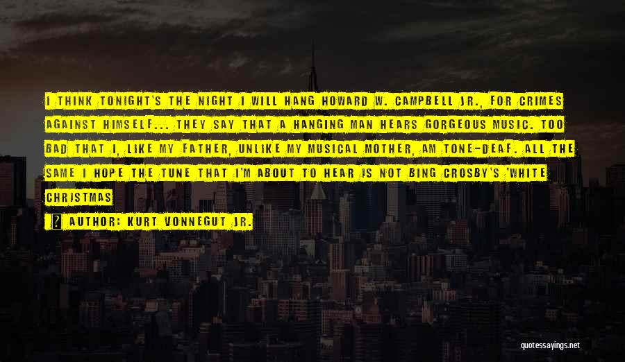 Kurt Vonnegut Jr. Quotes: I Think Tonight's The Night I Will Hang Howard W. Campbell Jr., For Crimes Against Himself... They Say That A