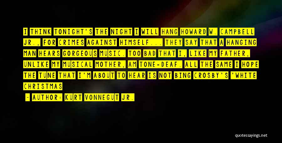 Kurt Vonnegut Jr. Quotes: I Think Tonight's The Night I Will Hang Howard W. Campbell Jr., For Crimes Against Himself... They Say That A